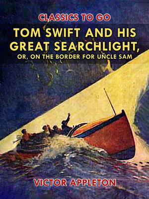 cover image of Tom Swift and His Great Searchlight, or, on the Border for Uncle Sam